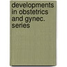 Developments in obstetrics and gynec. series door Onbekend