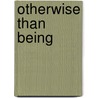 Otherwise Than Being door Levinas, E.