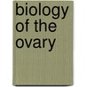 Biology of the ovary by Unknown