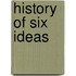 History of six ideas