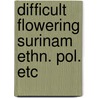 Difficult flowering surinam ethn. pol. etc door Dew