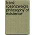 Franz Rosenzweig's Philosophy of Existence