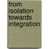 From isolation towards integration