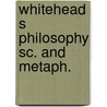 Whitehead s philosophy sc. and metaph. by Mays