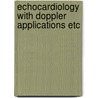 Echocardiology with doppler applications etc by Unknown