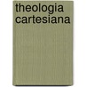 Theologia Cartesiana by Armogathe, J.R.