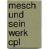 Mesch und sein werk cpl