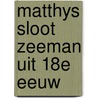 Matthys sloot zeeman uit 18e eeuw door Augustus J. Veenendaal