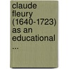 Claude Fleury (1640-1723) as an Educational ... by Wanner, Raymond E.