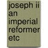 Joseph ii an imperial reformer etc