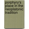 Porphyry's Place in the Neoplatonic Tradition by Smith, A.
