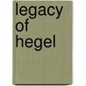 Legacy of hegel door J.J. O'Malley