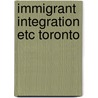 Immigrant integration etc toronto by Peter M. Neumann