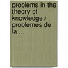 Problems in the Theory of Knowledge / Problemes De La ... door Henrik von Wrig, Georg
