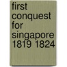 First conquest for singapore 1819 1824 by Marks