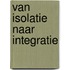 Van isolatie naar integratie