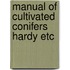 Manual of cultivated conifers hardy etc