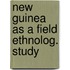 New guinea as a field ethnolog. study
