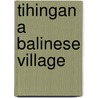 Tihingan a balinese village by Geertz