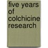 Five years of colchicine research