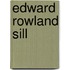 Edward rowland sill