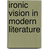 Ironic vision in modern literature door Glicksberg