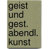 Geist und gest. abendl. kunst door Braun Vogelstein