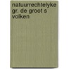 Natuurrechtelyke gr. de groot s volken by Fortuin