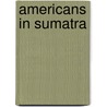 Americans in sumatra by Judith Gould