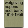 Wetgeving nopens ned. bank 1814-1958 by Alwine de Jong