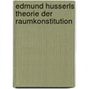 Edmund Husserls Theorie Der Raumkonstitution by Claesges, U.