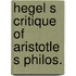Hegel s critique of aristotle s philos.