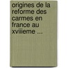 Origines De La Reforme Des Carmes En France Au XVIIieme ... by Janssen O. Carm, P.W.