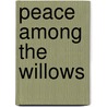 Peace Among the Willows by White, Howard B.