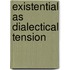 Existential as dialectical tension