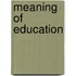 Meaning of education