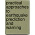 Practical Approaches to Earthquake Prediction and Warning