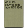 Vie et les oeuvres g de laon 1170 1248 by Boeren