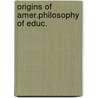 Origins of amer.philosophy of educ. door Chambliss