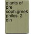 Giants of pre soph.greek philos. 2 dln