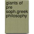 Giants of pre soph.greek philosophy