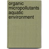 Organic micropollutants aquatic environment door Onbekend