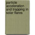 Particle Acceleration and Trapping in Solar Flares