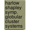 Harlow shapley symp. globular cluster systems door Onbekend