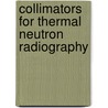Collimators for Thermal Neutron Radiography door Domanus, J.C.