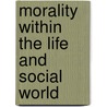 Morality Within the Life and Social World door Tymieniecka, Anna-Teresa