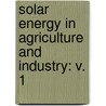 Solar Energy in Agriculture and Industry: v. 1 door Schepens, G.