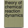 Theory of Chemical Reaction Dynamics door Clary, D.C.