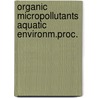 Organic micropollutants aquatic environm.proc. door Onbekend