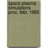 Space plasma simulations proc. febr. 1985 door Onbekend